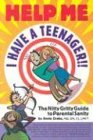 Help Me I Have a Teenager: The Nitty Gritty Guide to Parental Sanity