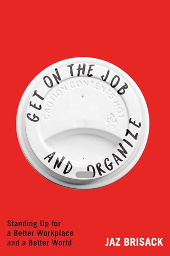 Get on the Job and Organize: Standing Up for a Better Workplace and a Better World