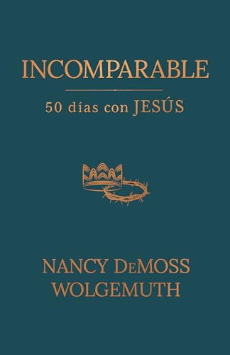 Incomparable: 50 días con Jesús (Incomparable: 50 Days with Jesus) (Spanish Edition)