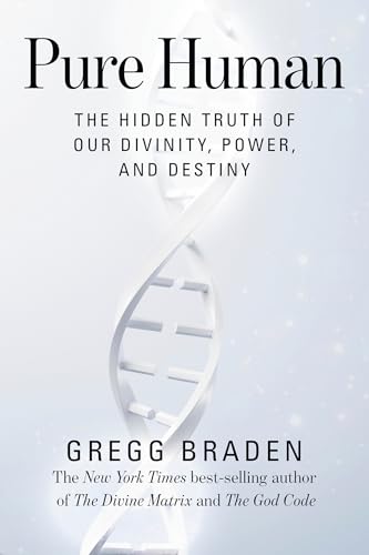 Pure Human: The Hidden Truth of Our Divinity, Power, and Destiny