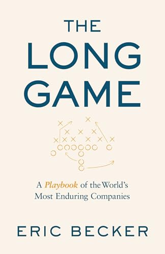 The Long Game: A Playbook of the World's Most Enduring Companies