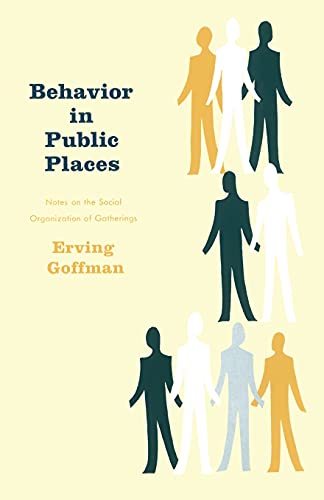 Behavior in Public Places: Notes on the Social Organization of Gatherings