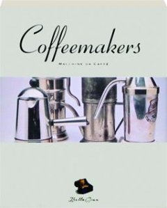 Coffeemakers: Macchine da Caffe (Bella Cosa Library) (English, Italian and Italian Edition)