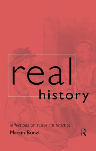 Real History: Reflections on Historical Practice (Philosophical Issues in Science)