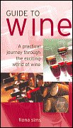 Guide to Wine: A Practical Journey Through the Exciting World of Wine