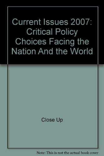 Current Issues 2007: Critical Policy Choices Facing the Nation And the World
