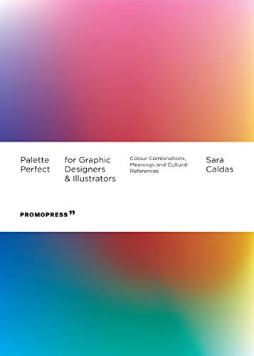 Palette Perfect for Graphic Designers and Illustrators: Colour Combinations, Meanings and Cultural References
