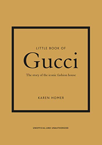 Little Book of Gucci: The Story of the Iconic Fashion House (Little Book of Fashion)
