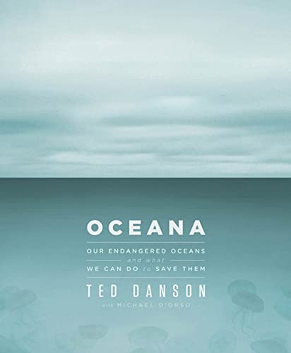 Oceana: Our Endangered Oceans and What We Can Do to Save Them