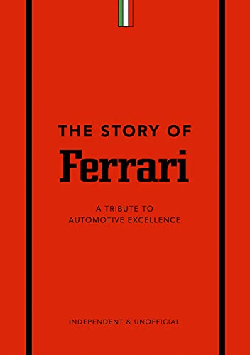 The Story of Ferrari: A Tribute to Automotive Excellence (The Little Book of Transportation, 1)