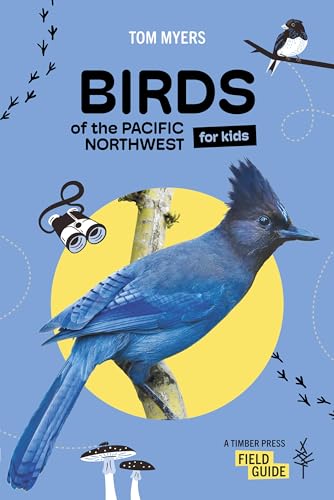 Birds of the Pacific Northwest For Kids (A Timber Press Field Guide)