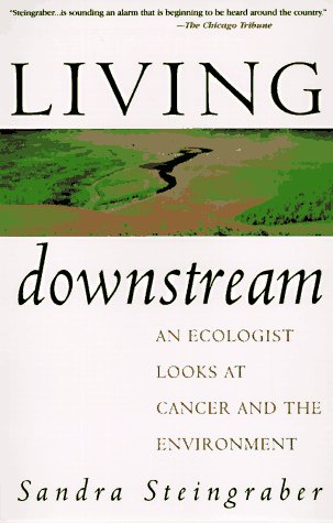 Living Downstream: An Ecologist Looks At Cancer And The Environment