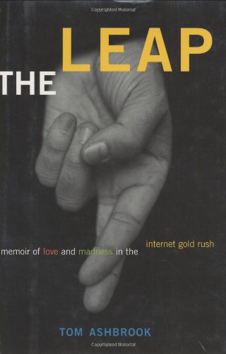 The Leap: A Memoir of Love and Madness in the Internet Gold Rush