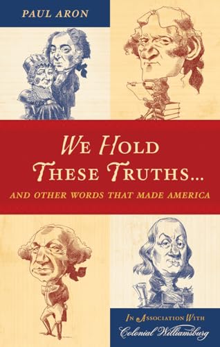 We Hold These Truths. . .: And Other Words that Made America