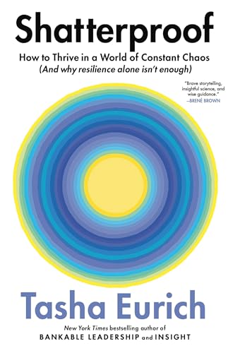 Shatterproof: How to Thrive in a World of Constant Chaos (And Why Resilience Alone Isn’t Enough)