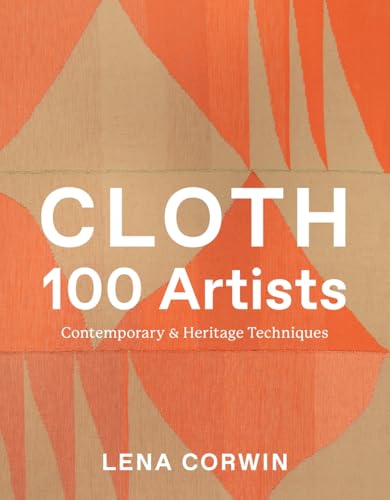 Cloth 100 Artists: Contemporary & Heritage Techniques