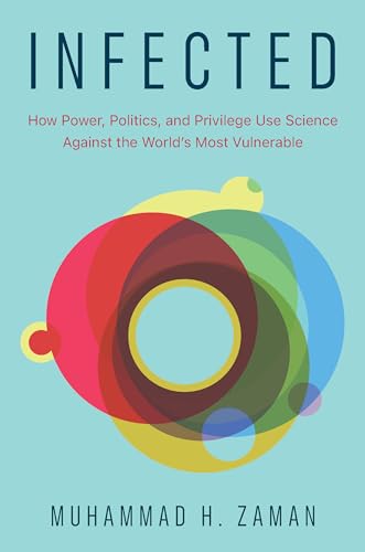 Infected: How Power, Politics, and Privilege Use Science Against the World’s Most Vulnerable