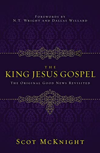 The King Jesus Gospel: The Original Good News Revisited
