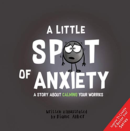 A Little SPOT of Anxiety: A Story About Calming Your Worries