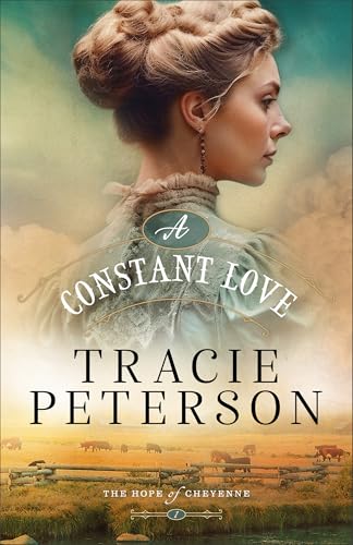 A Constant Love: (A Western Christian Historical Romance Series Set in Frontier Cheyenne, Wyoming) (The Hope of Cheyenne)