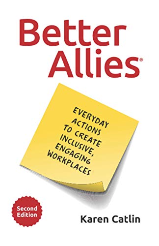 Better Allies: Everyday Actions to Create Inclusive, Engaging Workplaces (2nd Edition) (The Better Allies® Series)