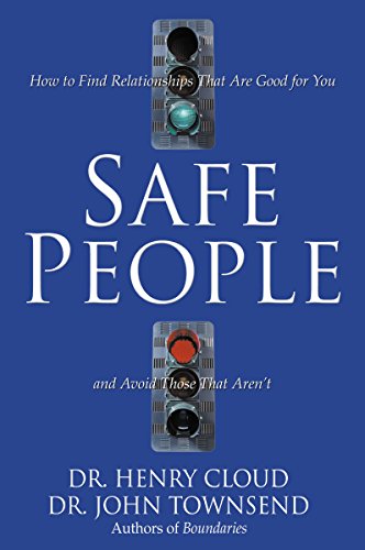 Safe People: How to Find Relationships That Are Good for You and Avoid Those That Aren't
