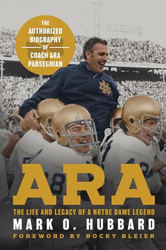 Ara: The Life and Legacy of a Notre Dame Legend―The Authorized Biography of Coach Ara Parseghian