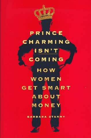 Prince Charming Isn't Coming: How Women Get Smart About Money