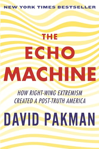 The Echo Machine: How Right-Wing Extremism Created a Post-Truth America