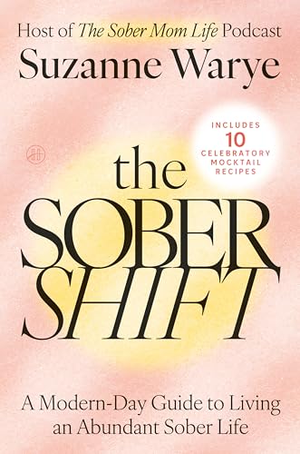 The Sober Shift: An Empowering Exploration of Sobriety, Parenting, and the Joys of Alcohol-Free Living