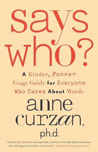 Says Who?: A Kinder, Funner Usage Guide for Everyone Who Cares About Words