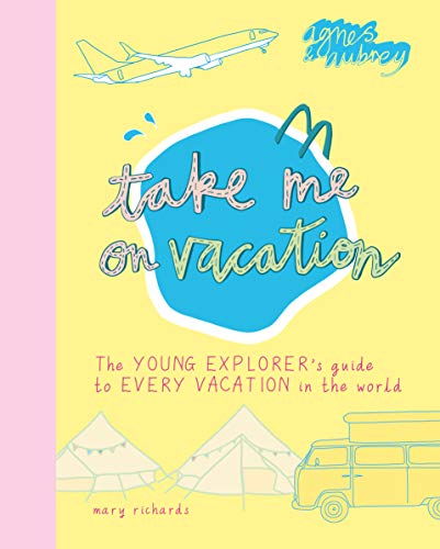 Take Me On Vacation: The Young Explorer’s Guide to Every Vacation in the World