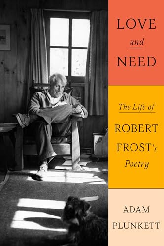 Love and Need: The Life of Robert Frost’s Poetry