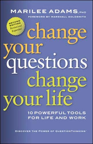 Change Your Questions, Change Your Life: 10 Powerful Tools for Life and Work (Inquiry Institute Library)