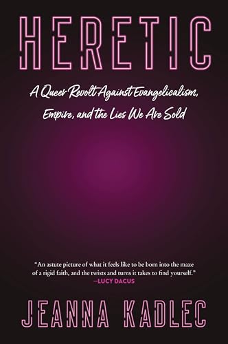 Heretic: A Queer Revolt Against Evangelicalism, Empire, and the Lies We Are Sold
