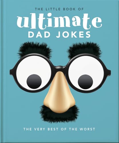 The Little Book of Ultimate Dad Jokes: For Dads of All Ages. May contain joking hazards (The Little Books of Humor & Gift, 8)
