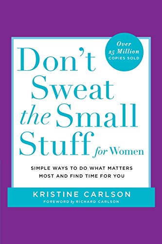 Don't Sweat the Small Stuff for Women: Simple and Practical Ways to Do What Matters Most and Find Time for You (Don't Sweat the Small Stuff Series)