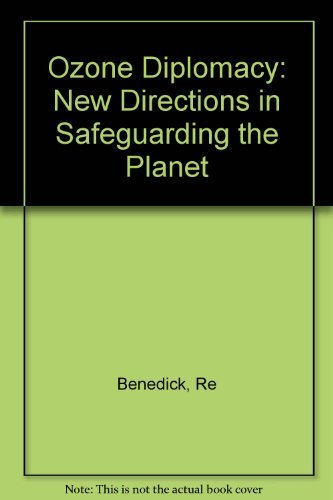 Ozone Diplomacy: New Directions in Safeguarding the Planet