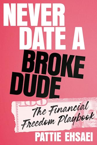 Never Date a Broke Dude: The Financial Freedom Playbook