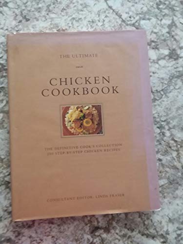 The Ultimate Chicken Cookbook: The Definitive Cook's Collection : 200 Step-By-Step Chicken Recipes (The Ultimate Series)