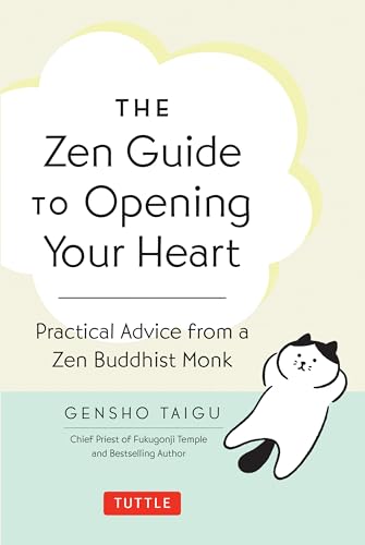 The Zen Guide to Opening Your Heart: Practical Advice from a Zen Buddhist Monk