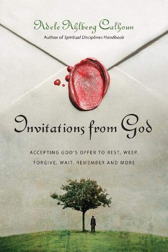 Invitations from God: Accepting God's Offer to Rest, Weep, Forgive, Wait, Remember and More