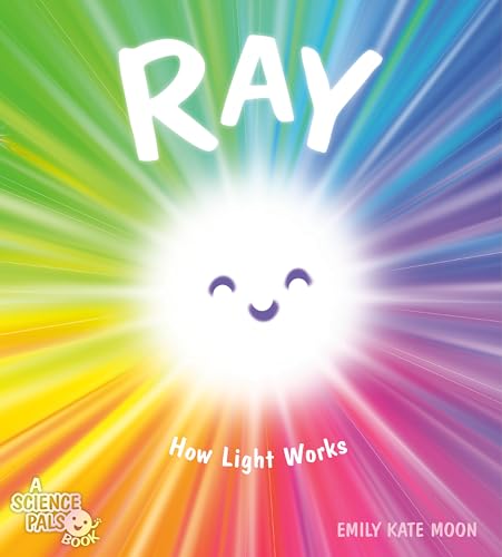 Ray: How Light Works (A Science Pals Book)