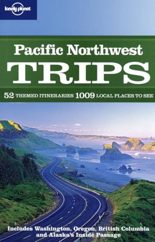 Lonely Planet Pacific Northwest Trips: 52 Themed Itineraries 1009 Local Places to See