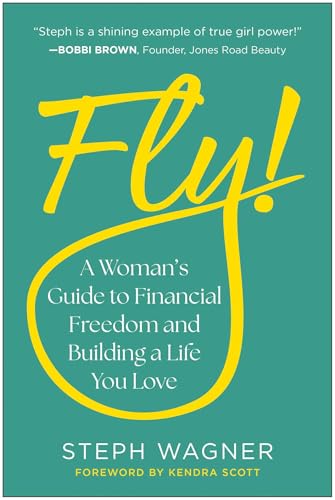 Fly!: A Woman's Guide to Financial Freedom and Building a Life You Love
