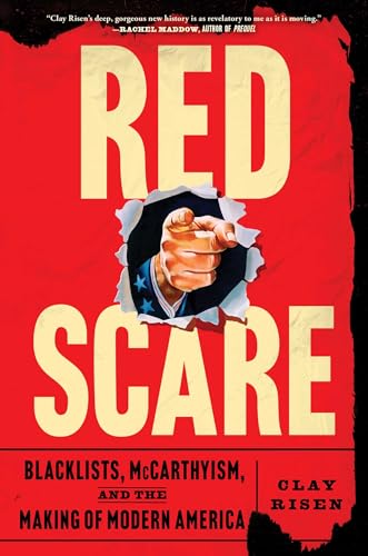 Red Scare: Blacklists, McCarthyism, and the Making of Modern America