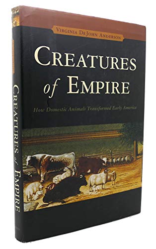 Creatures of Empire: How Domestic Animals Transformed Early America