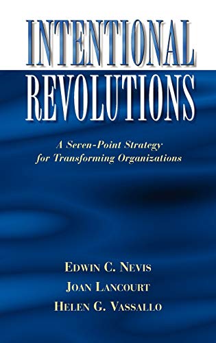 Intentional Revolutions: A Seven-Point Strategy for Transforming Organizations (Jossey Bass Business and Management Series)