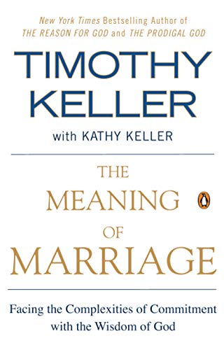 The Meaning of Marriage: Facing the Complexities of Commitment with the Wisdom of God