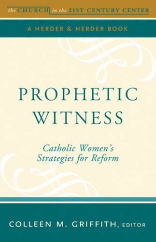 Prophetic Witness: Catholic Womens Strategies for Reform (Boston College Church in the 21st Century)